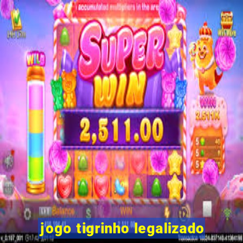 jogo tigrinho legalizado